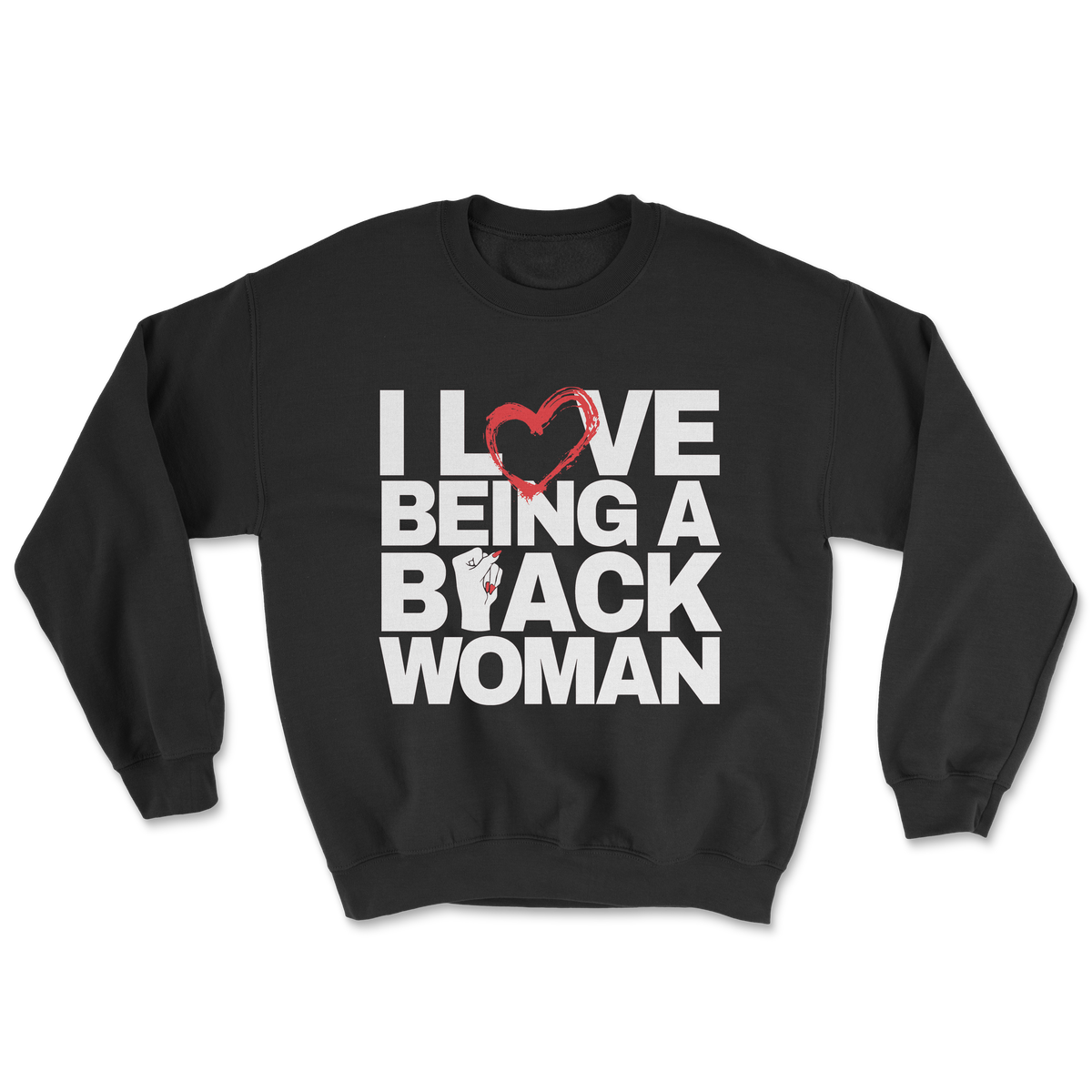 I Love Being a Black Woman Crewneck (Unisex)